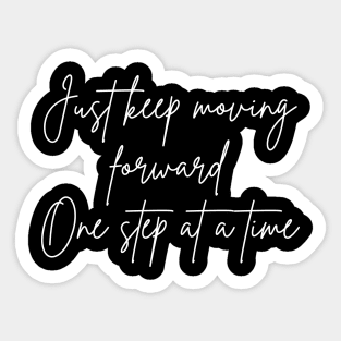 Just Keep Moving Forward One Step At A Time. A Self Love, Self Confidence Quote. Sticker